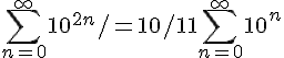 11%20%5Csum_%20%7Bn=0%7D%20%5E%5Cinfty%2010%5En%20